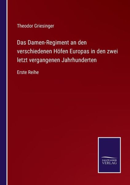 Cover for Theodor Griesinger · Das Damen-Regiment an den verschiedenen Hoefen Europas in den zwei letzt vergangenen Jahrhunderten (Paperback Book) (2021)