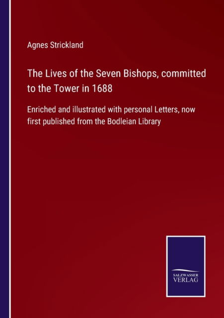 Cover for Agnes Strickland · The Lives of the Seven Bishops, committed to the Tower in 1688 (Taschenbuch) (2022)