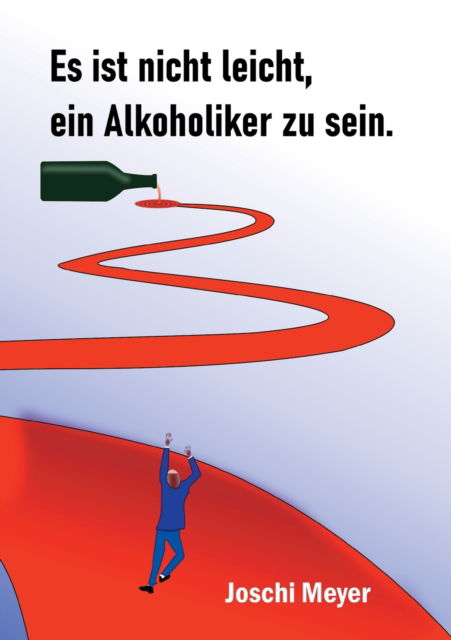Cover for Joschi Meyer · Es ist nicht leicht, ein Alkoholiker zu sein (Paperback Book) (2022)