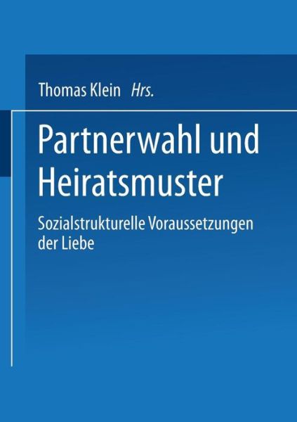 Cover for Thomas Klein · Partnerwahl Und Heiratsmuster: Sozialstrukturelle Voraussetzungen Der Liebe (Paperback Book) [2001 edition] (2001)