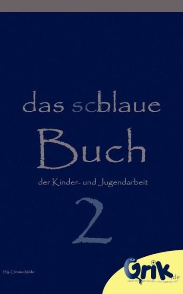 Das schlaue, blaue Buch der Kinder- und Jugendarbeit 2 - Christian Mehler - Bøker - Books on Demand - 9783842331747 - 8. oktober 2012
