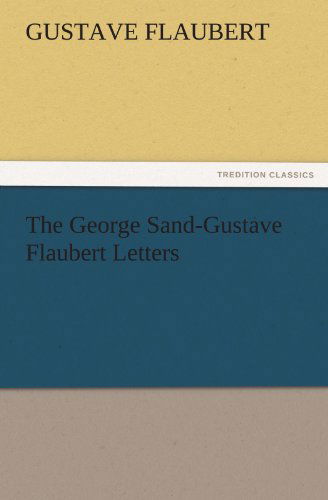 Cover for Gustave Flaubert · The George Sand-gustave Flaubert Letters (Tredition Classics) (Paperback Book) (2011)