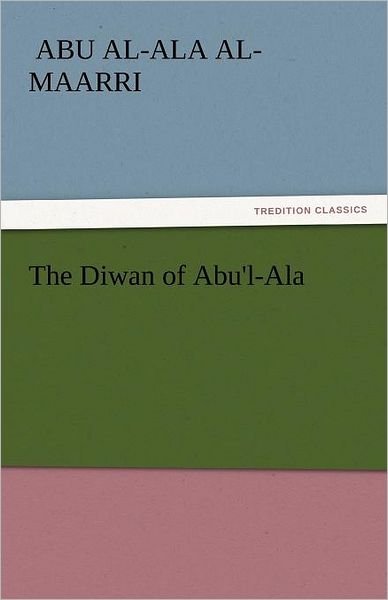 Cover for Abu Al-ala Al-maarri · The Diwan of Abu'l-ala (Tredition Classics) (Pocketbok) (2011)
