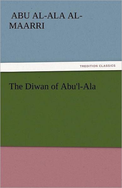 Cover for Abu Al-ala Al-maarri · The Diwan of Abu'l-ala (Tredition Classics) (Paperback Book) (2011)