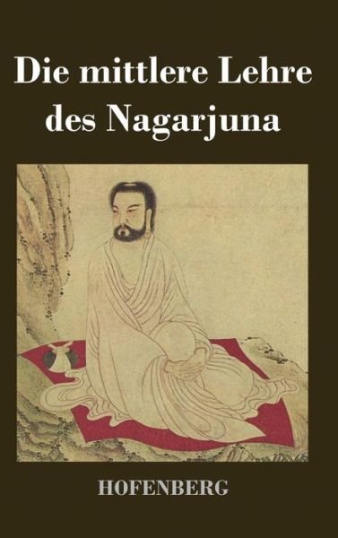 Cover for Nagarjuna · Die Mittlere Lehre Des Nagarjuna (Gebundenes Buch) (2017)