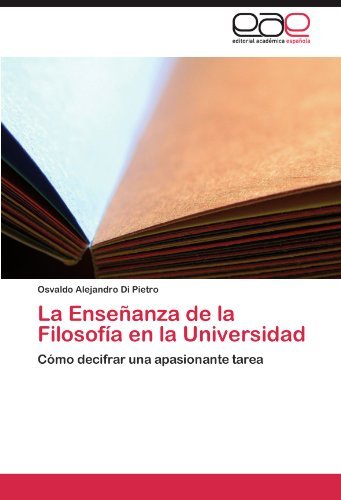 Cover for Osvaldo Alejandro Di Pietro · La Enseñanza De La Filosofía en La Universidad: Cómo Decifrar Una Apasionante Tarea (Paperback Bog) [Spanish edition] (2012)