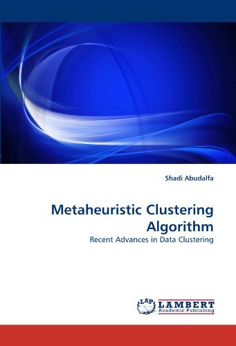 Metaheuristic Clustering Algorithm: Recent Advances in Data Clustering - Shadi Abudalfa - Bøger - LAP LAMBERT Academic Publishing - 9783844395747 - 10. maj 2011