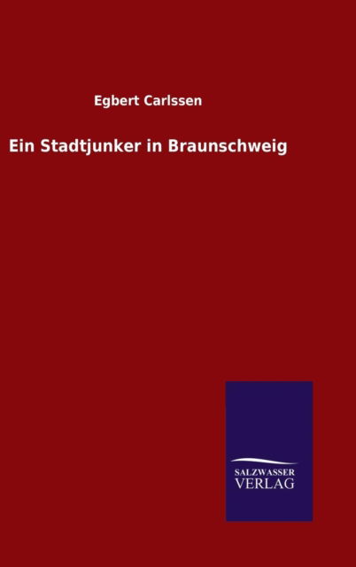 Cover for Egbert Carlssen · Ein Stadtjunker in Braunschweig (Inbunden Bok) (2015)