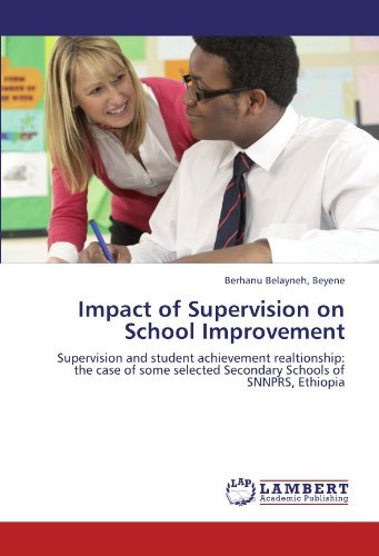 Cover for Beyene Berhanu Belayneh · Impact of Supervision on School Improvement: Supervision and Student Achievement Realtionship: the Case of Some Selected Secondary Schools of Snnprs, Ethiopia (Paperback Book) (2011)