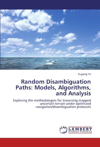 Cover for Xugang Ye · Random Disambiguation Paths: Models, Algorithms, and Analysis: Exploring the Methodologies for Traversing Mapped Uncertain Terrain Under Optimized Navigation / Disambiguation Protocols (Pocketbok) (2011)