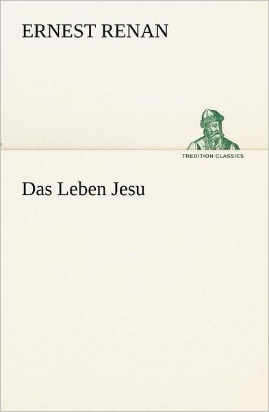 Cover for Ernest Renan · Das Leben Jesu (Tredition Classics) (German Edition) (Paperback Book) [German edition] (2012)