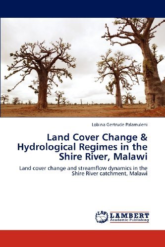 Cover for Lobina Gertrude Palamuleni · Land Cover Change &amp; Hydrological Regimes in the Shire River, Malawi: Land Cover Change and Streamflow Dynamics in the Shire River Catchment, Malawi (Paperback Book) (2012)