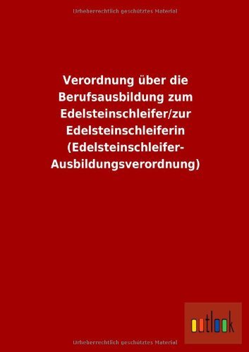 Cover for Ohne Autor · Verordnung Uber Die Berufsausbildung Zum Edelsteinschleifer / Zur Edelsteinschleiferin (Edelsteinschleifer-ausbildungsverordnung) (German Edition) (Paperback Book) [German edition] (2013)
