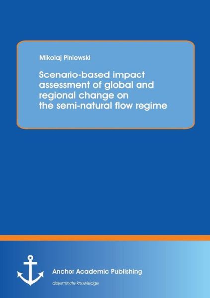 Cover for Mikolaj Piniewski · Scenario-based Impact Assessment of Global and Regional Change on the Semi-natural Flow Regime (Paperback Book) (2014)