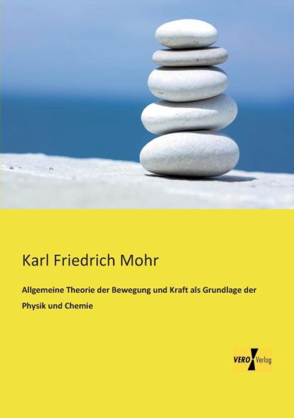 Cover for Karl Friedrich Mohr · Allgemeine Theorie der Bewegung und Kraft als Grundlage der Physik und Chemie (Paperback Book) [German edition] (2019)