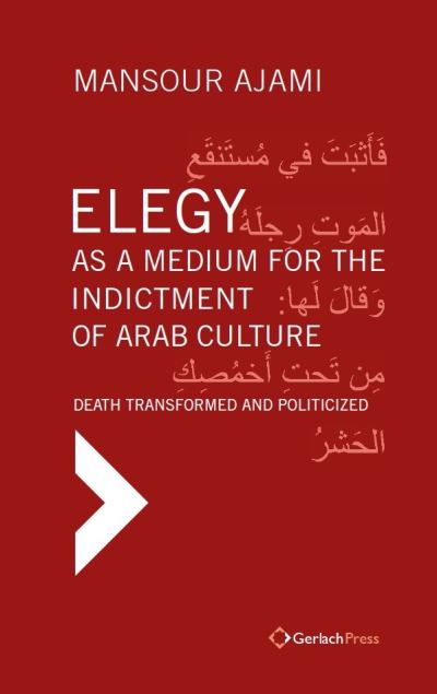 Cover for Mansour Ajami · Elegy as a Medium for the Indictment of Arab Culture: Death Transformed and Politicized. A Reading-Translation of Medieval and Modern Arabic Elegies (Gebundenes Buch) (2025)