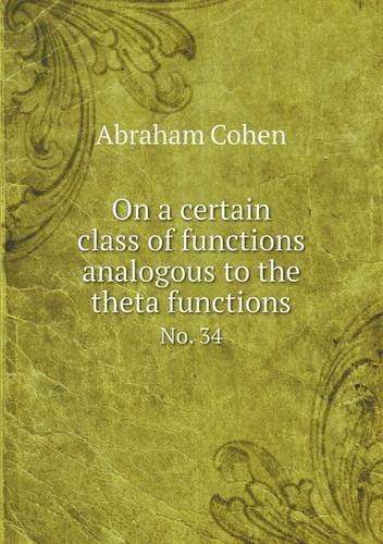 Cover for Abraham Cohen · On a Certain Class of Functions Analogous to the Theta Functions No. 34 (Paperback Book) (2013)