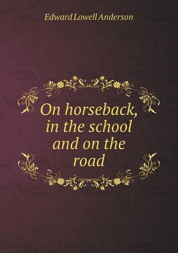 Cover for Edward L. Anderson · On Horseback, in the School and on the Road (Paperback Book) (2013)