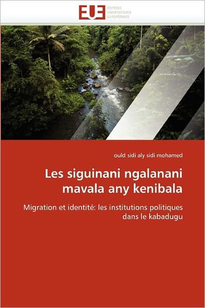 Cover for Ould Sidi Aly Sidi Mohamed · Les Siguinani Ngalanani Mavala Any Kenibala: Migration et Identité: Les Institutions Politiques Dans Le Kabadugu (Paperback Book) [French edition] (2018)