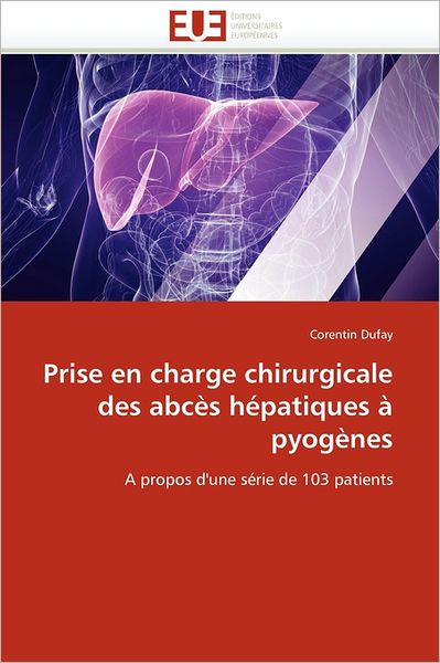 Cover for Corentin Dufay · Prise en Charge Chirurgicale Des Abcès Hépatiques À Pyogènes: a Propos D'une Série De 103 Patients (Paperback Book) [French edition] (2018)