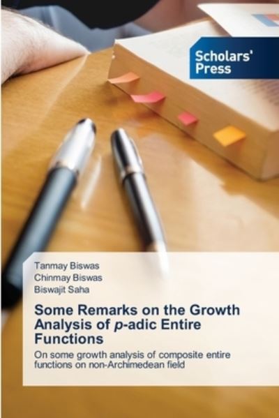 Some Remarks on the Growth Analysis of p-adic Entire Functions - Tanmay Biswas - Books - Scholars' Press - 9786138956747 - July 22, 2021