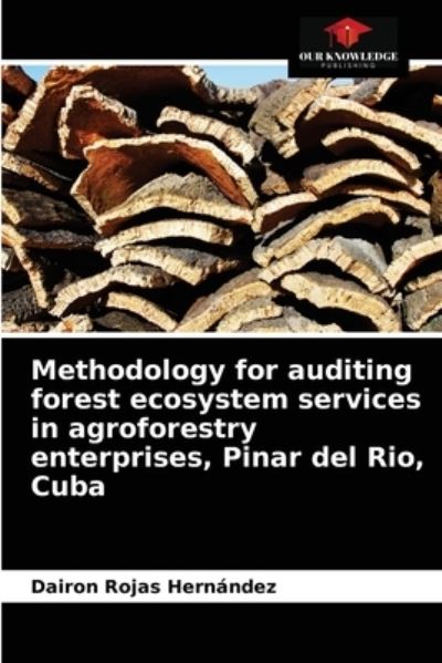 Cover for Dairon Rojas Hernandez · Methodology for auditing forest ecosystem services in agroforestry enterprises, Pinar del Rio, Cuba (Paperback Book) (2021)