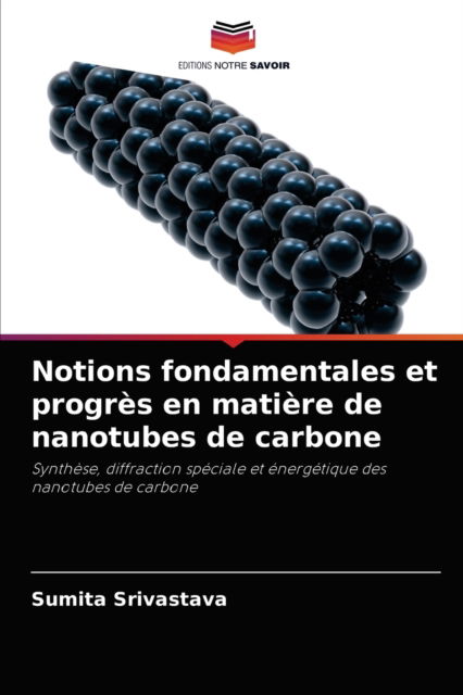 Notions fondamentales et progres en matiere de nanotubes de carbone - Sumita Srivastava - Böcker - Editions Notre Savoir - 9786204059747 - 7 september 2021