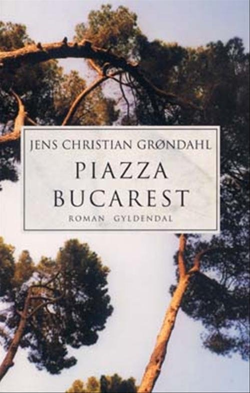 Cover for Jens Christian Grøndahl · Piazza Bucarest (Heftet bok) [1. utgave] (2004)