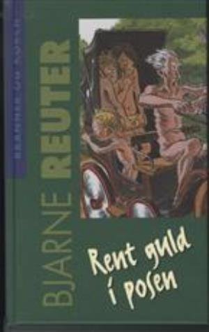 Cover for Bjarne Reuter · Rent guld i posen (Gebundesens Buch) [3. Ausgabe] [Indbundet] (2008)