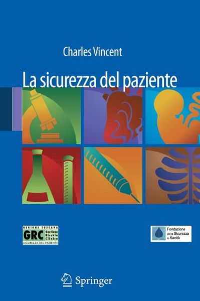 Cover for Vincent, Lecturer in Psychology Applied to Medicine Charles (Smith and Nephew Foundation Professor of Clinical Safety Research, Imperial College London; Department of Surgical Oncology and Technology, St Mary's Hospital, London, UK Univ. College London, U · La Sicurezza Del Paziente (Paperback Book) [Italian, 2011 edition] (2010)