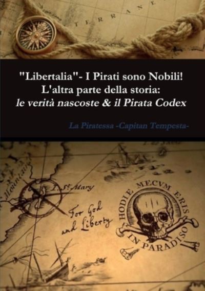 Cover for La Piratessa-Capitan Tempesta · -Libertalia-.  I Pirati Sono Nobili! L'altra Parte Della Storia: Le Verita Nascoste &amp; Il Pirata Codex (Bog) (2017)