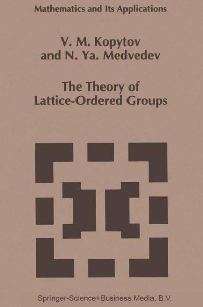 Cover for V.m. Kopytov · The Theory of Lattice-ordered Groups - Mathematics and Its Applications (Pocketbok) [1st Ed. Softcover of Orig. Ed. 1994 edition] (2010)