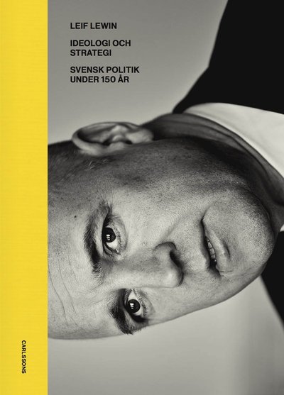 Cover for Leif Lewin · Ideologi och strategi : svensk politik under 130 år (Bok) (2017)