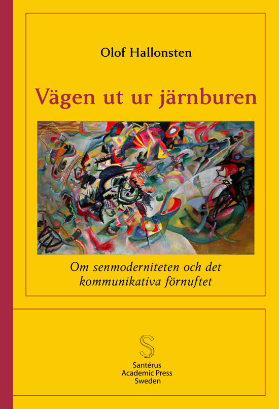 Vägen ut ur järnburen: Om senmoderniteten  och det kommunikativa förnuftet - Olof Hallonsten - Książki - Santérus Förlag - 9789173350747 - 10 czerwca 2024