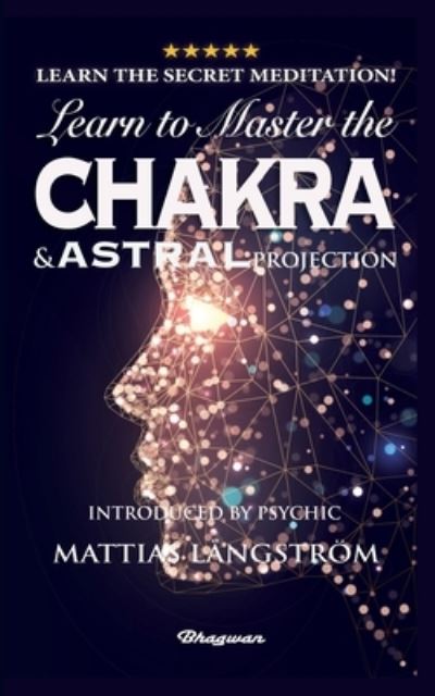 Learn to Master the Chakras and Astral Projection! - Secret Warlock - Books - Bhagwan - 9789180206747 - August 19, 2021