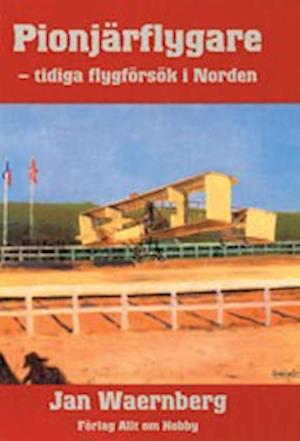 Cover for Jan Waernberg · Pionjärflygare : Tidiga Flygförsök i Norden (Hardcover Book) (1994)