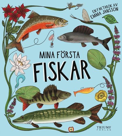 Upptäck naturen: Mina första fiskar - Emma Jansson - Böcker - Triumf Förlag - 9789188549747 - 9 maj 2019