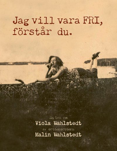 Cover for Malin Wahlstedt · JAG VILL VARA FRI, förstår du. (Paperback Book) (2025)