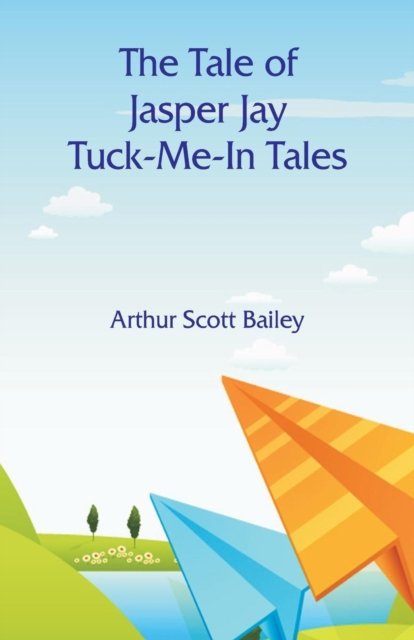 Cover for Arthur Scott Bailey · The Tale of Jasper Jay Tuck-Me-In Tales (Paperback Book) (2018)