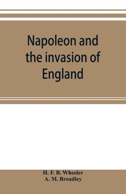 Cover for H F B Wheeler · Napoleon and the invasion of England (Taschenbuch) (2019)