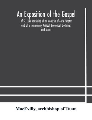 Cover for Macevilly · An exposition of the Gospel of St. Luke consisting of an analysis of each chapter and of a commentary Critical, Exegetical, Doctrinal, and Moral (Paperback Book) (2020)