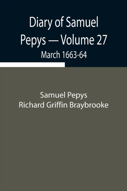 Cover for Sam Pepys Richard Griffin Braybrooke · Diary of Samuel Pepys - Volume 27 (Taschenbuch) (2021)