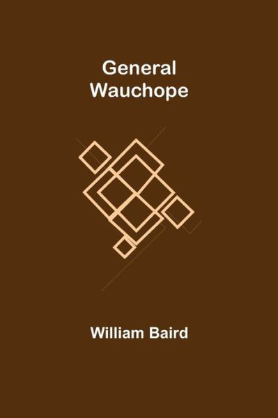 General Wauchope - William Baird - Kirjat - Alpha Edition - 9789355750747 - torstai 16. joulukuuta 2021