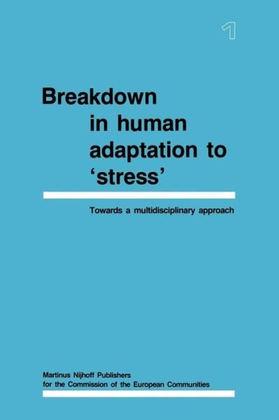 Breakdown in Human Adaptation to 'Stress': Towards a multidisciplinary approach Volume I - J. Cullen - Kirjat - Springer - 9789401079747 - keskiviikko 12. lokakuuta 2011