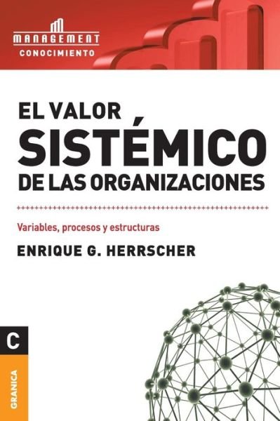 El Valor Sistemico De Las Organizaciones - Enrique Herrscher - Books - Ediciones Granica, S.A. - 9789506415747 - April 1, 2010