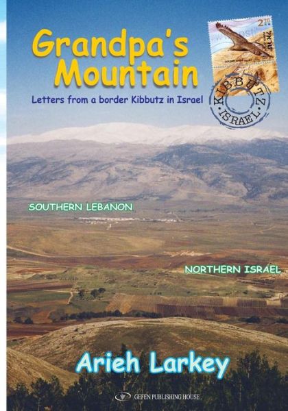 Cover for Arieh Larkey · Grandpa's Mountain: Letters From a Border Kibbutz in Israel (Gebundenes Buch) (2015)