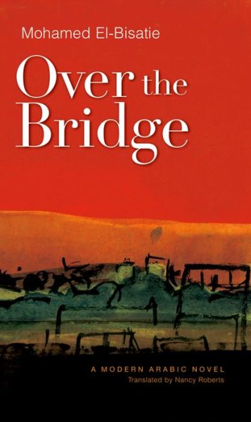 Cover for Mohamed El-Bisatie · Over the Bridge (Hardcover Book) (2006)