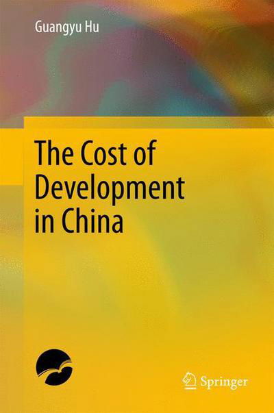 Cover for Guangyu Hu · The Cost of Development in China (Hardcover Book) [1st ed. 2017 edition] (2017)