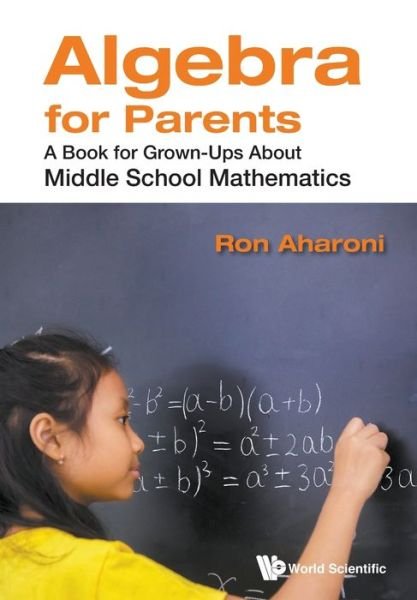 Cover for Aharoni, Ron (Technion, Israel Inst Of Tech, Israel) · Algebra For Parents: A Book For Grown-ups About Middle School Mathematics (Paperback Book) (2021)