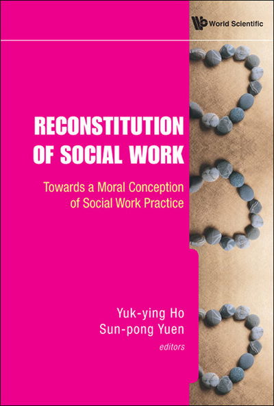 Cover for Yuk-ying Ho · Reconstitution Of Social Work: Towards A Moral Conception Of Social Work Practice (Hardcover Book) (2010)